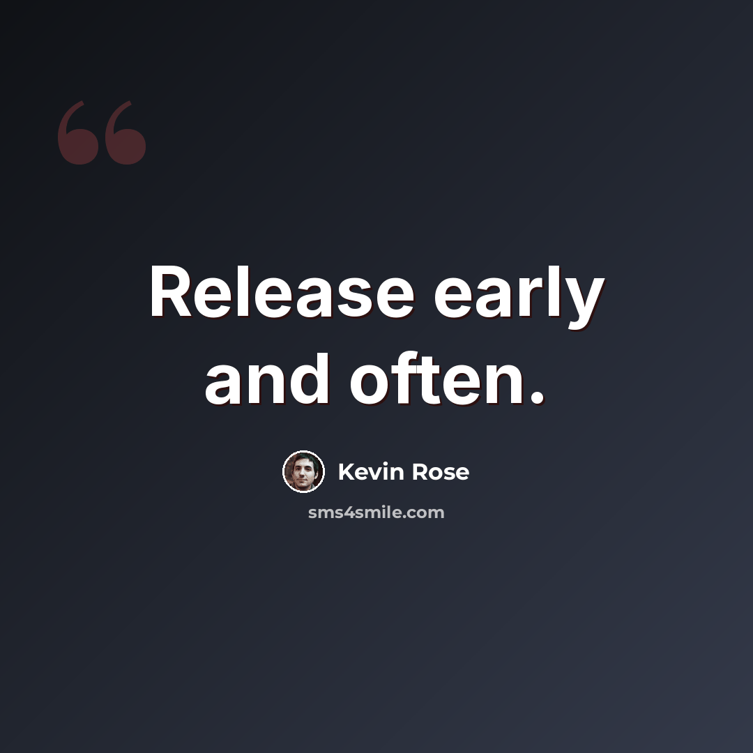 “Release early and often.” quote by Kevin Rose