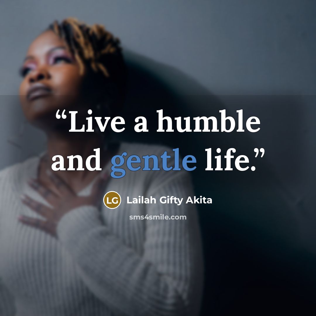 “Live a humble and gentle life.” quote by Lailah Gifty Akita