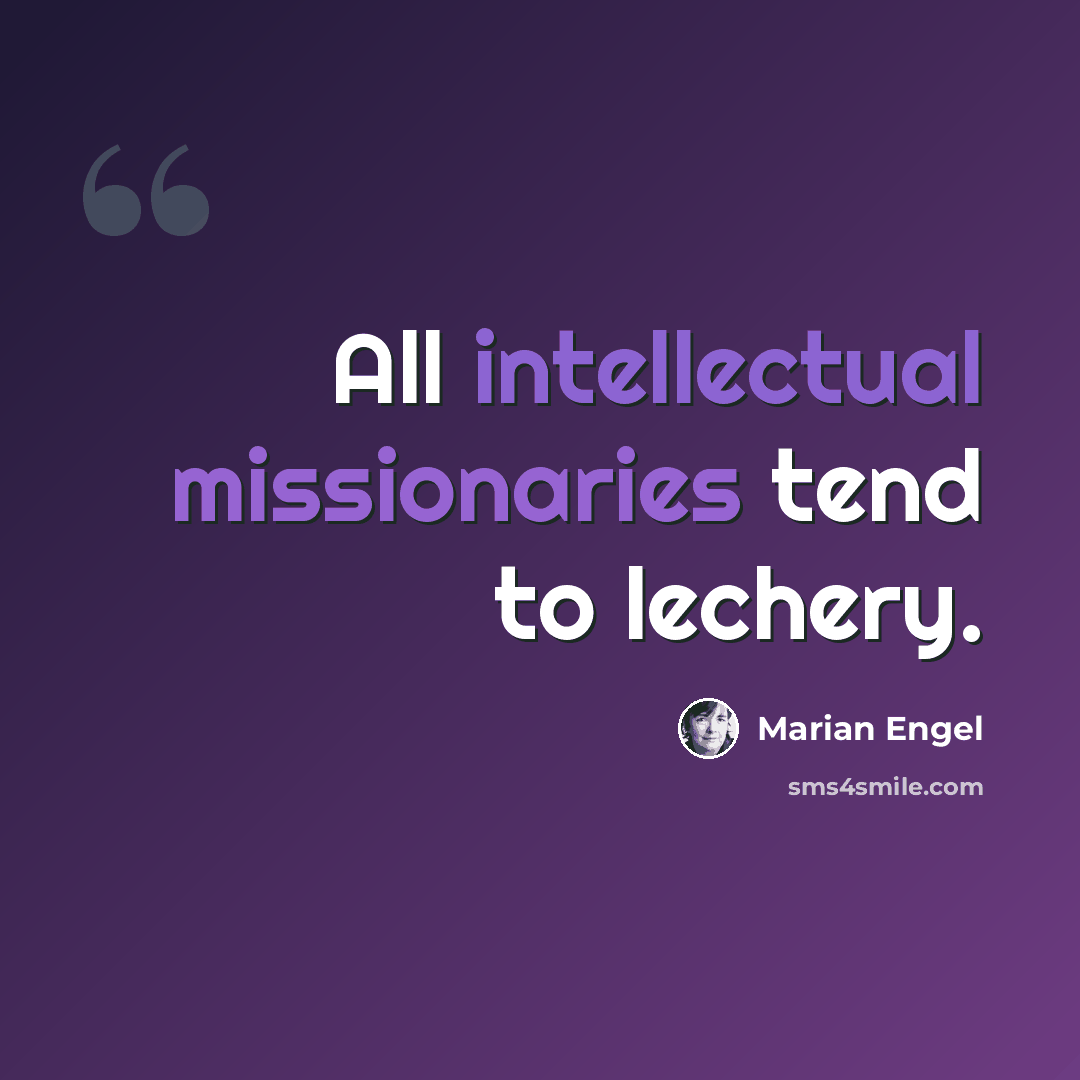 “All intellectual missionaries tend to lechery.” quote by Marian Engel