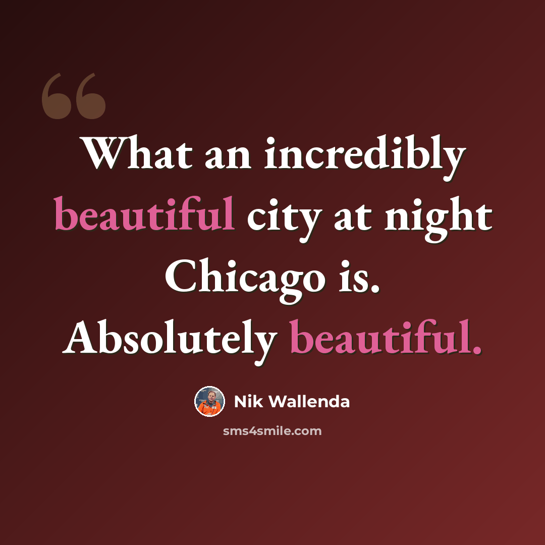 “What an incredibly beautiful city at night Chicago is. Absolutely beautiful.” quote by Nik Wallenda