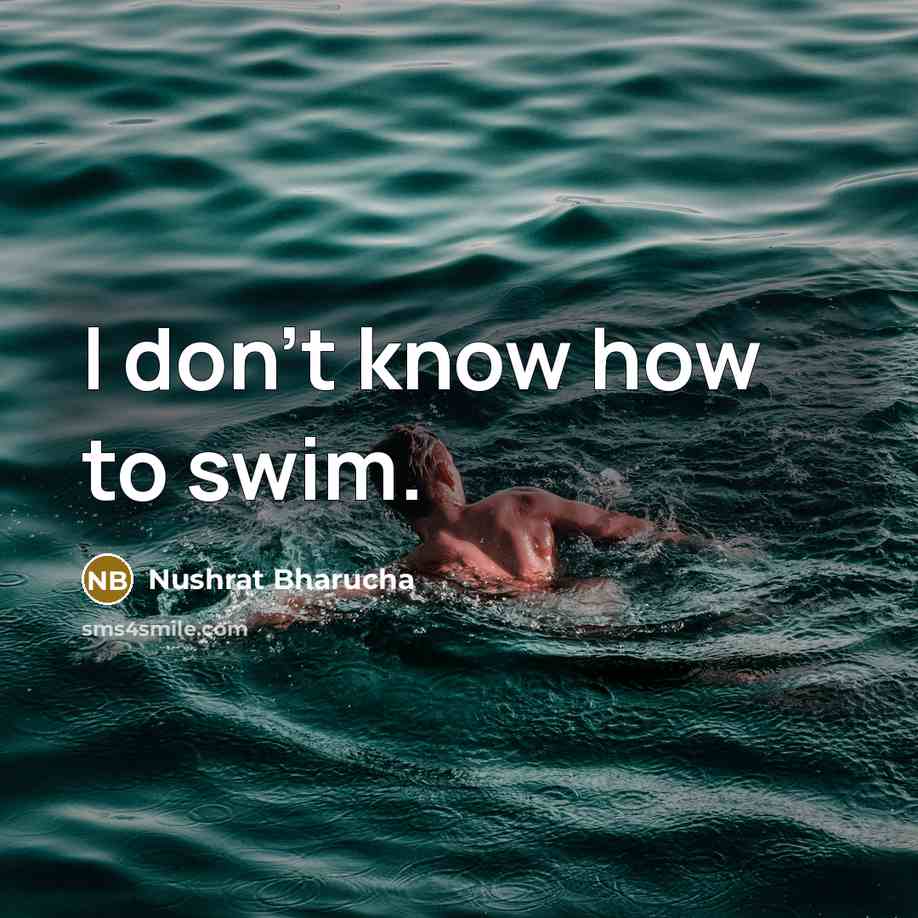 “I don't know how to swim.” quote by Nushrat Bharucha