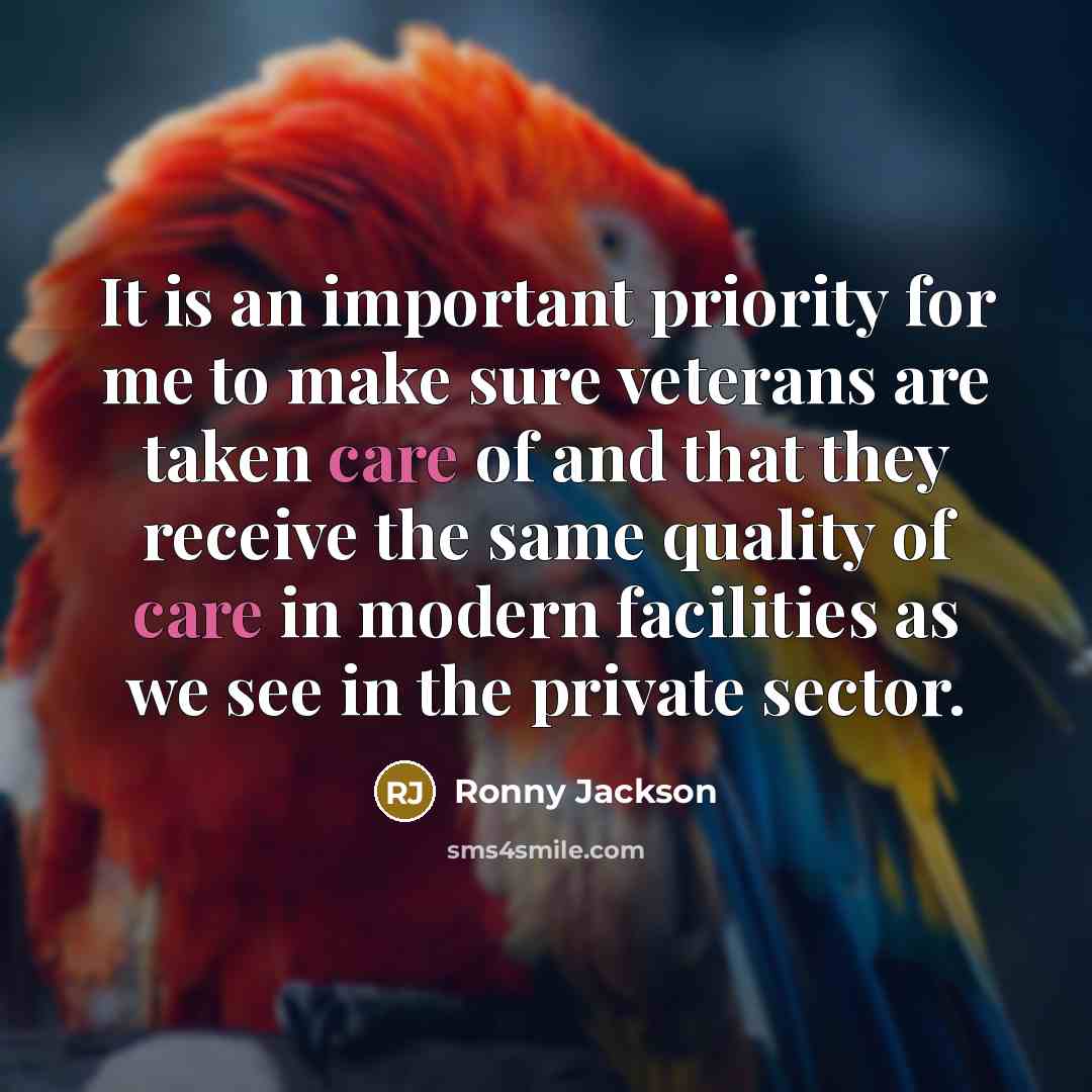“It is an important priority for me to make sure veterans are taken care of and that they receive the same quality of care in modern facilities as we see in the private sector.” quote by Ronny Jackson