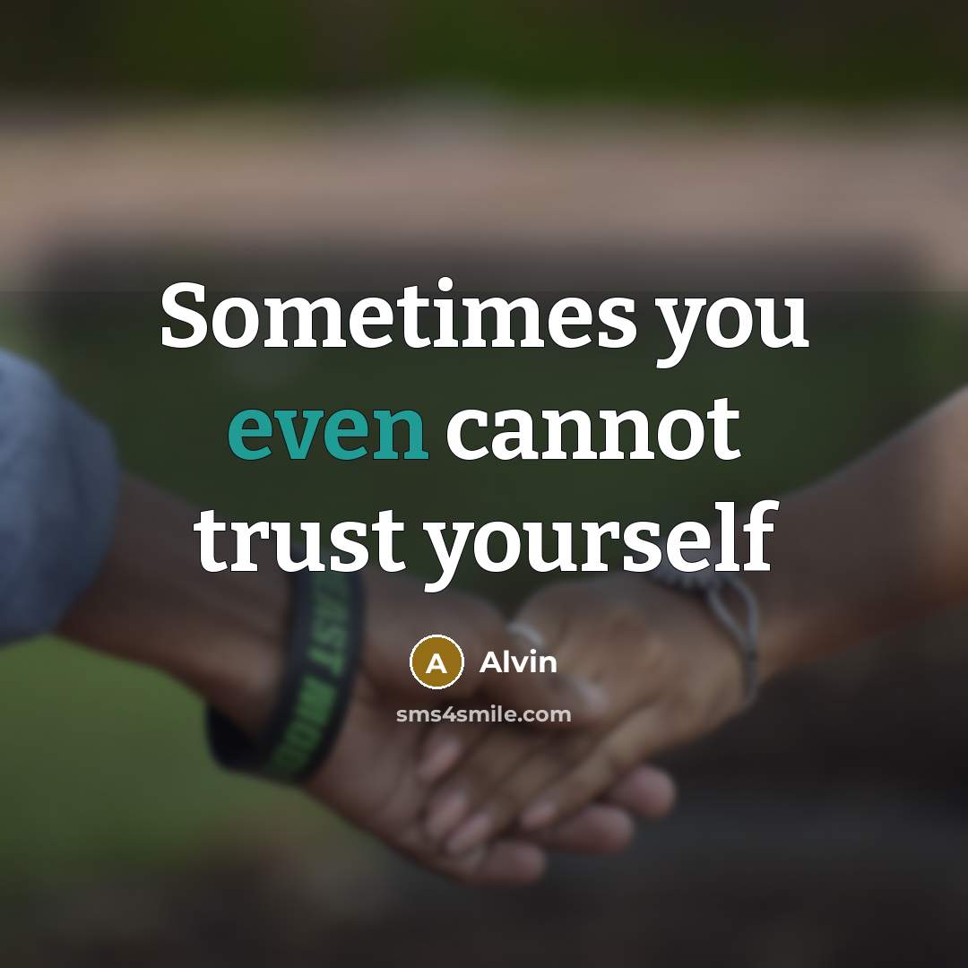 “Sometimes you even cannot trust yourself” quote by Alvin