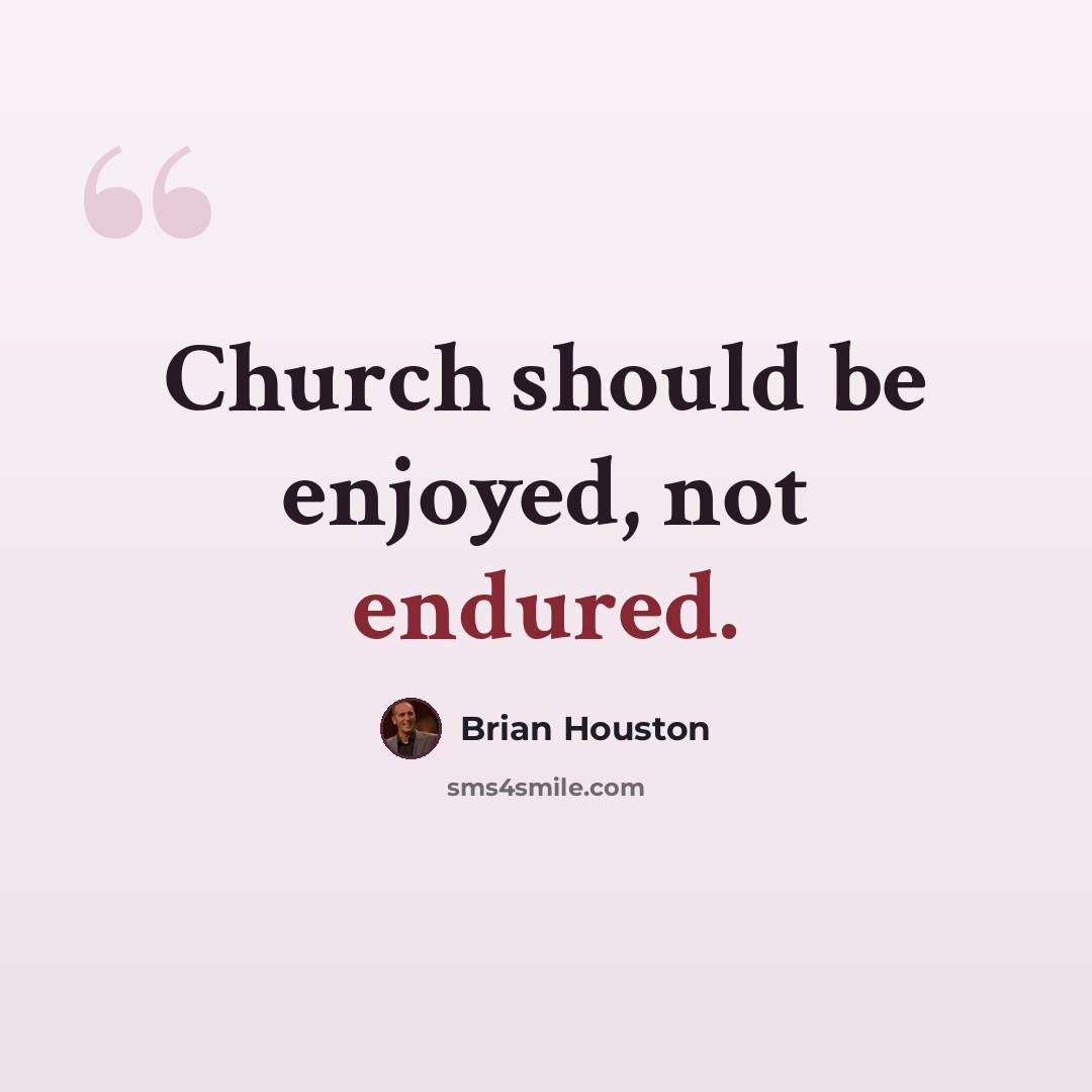 “Church should be enjoyed, not endured.” quote by Brian Houston