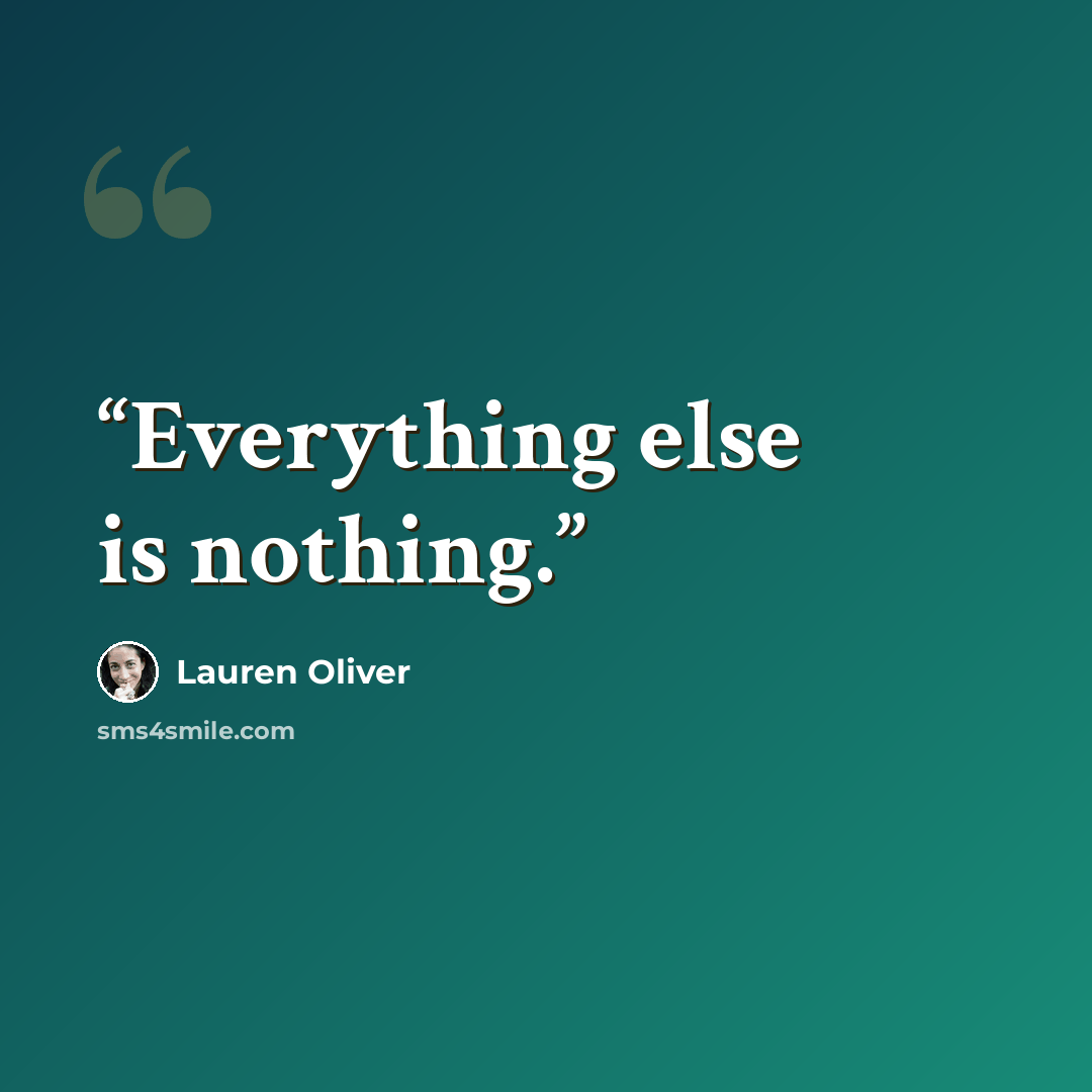 “Everything else is nothing.” quote by Lauren Oliver