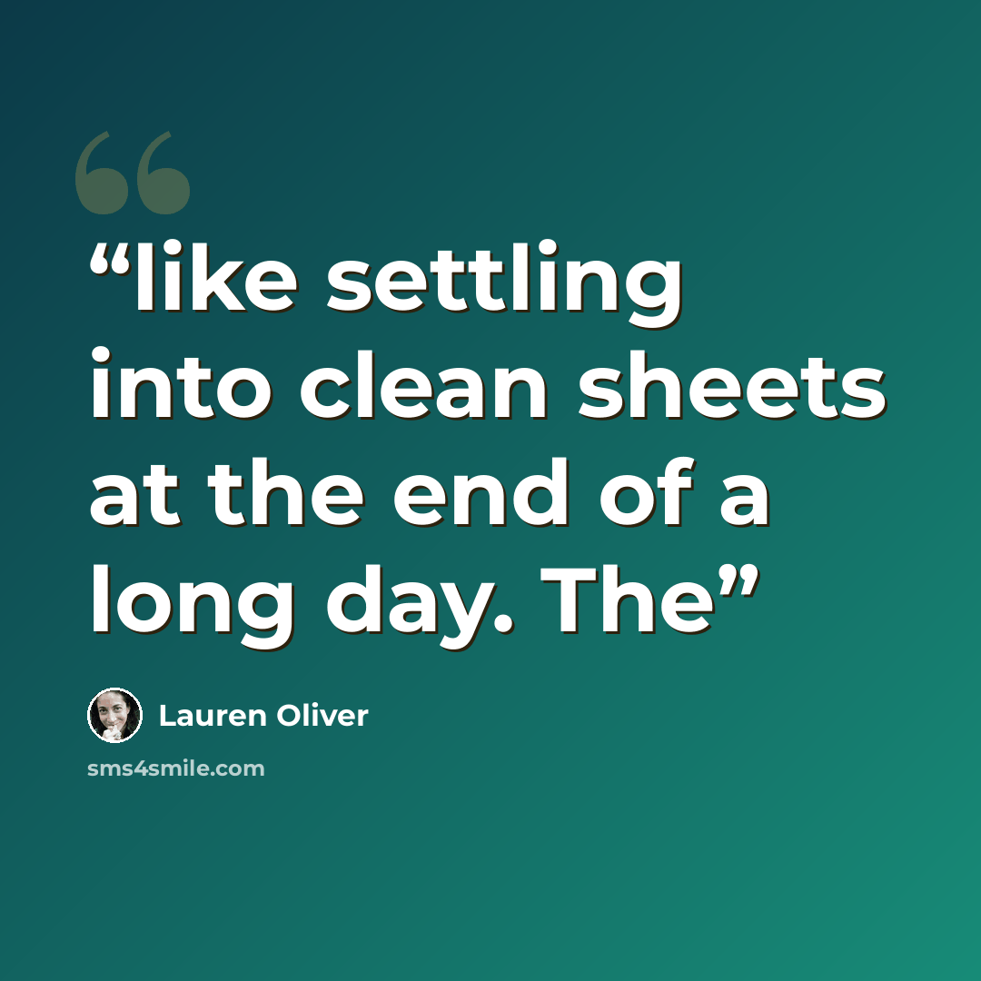 “like settling into clean sheets at the end of a long day. The” quote by Lauren Oliver