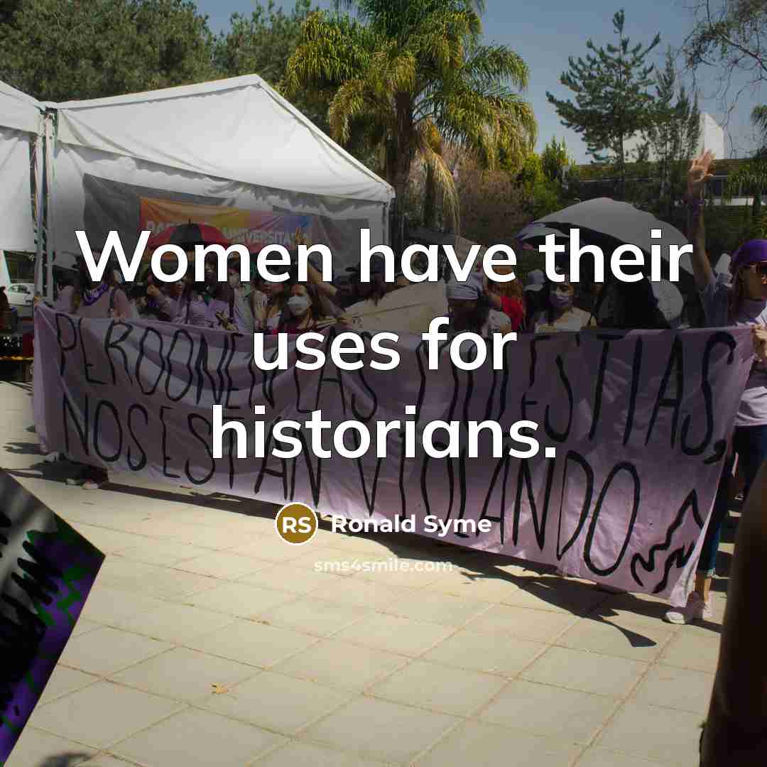 “Women have their uses for historians.” quote by Ronald Syme