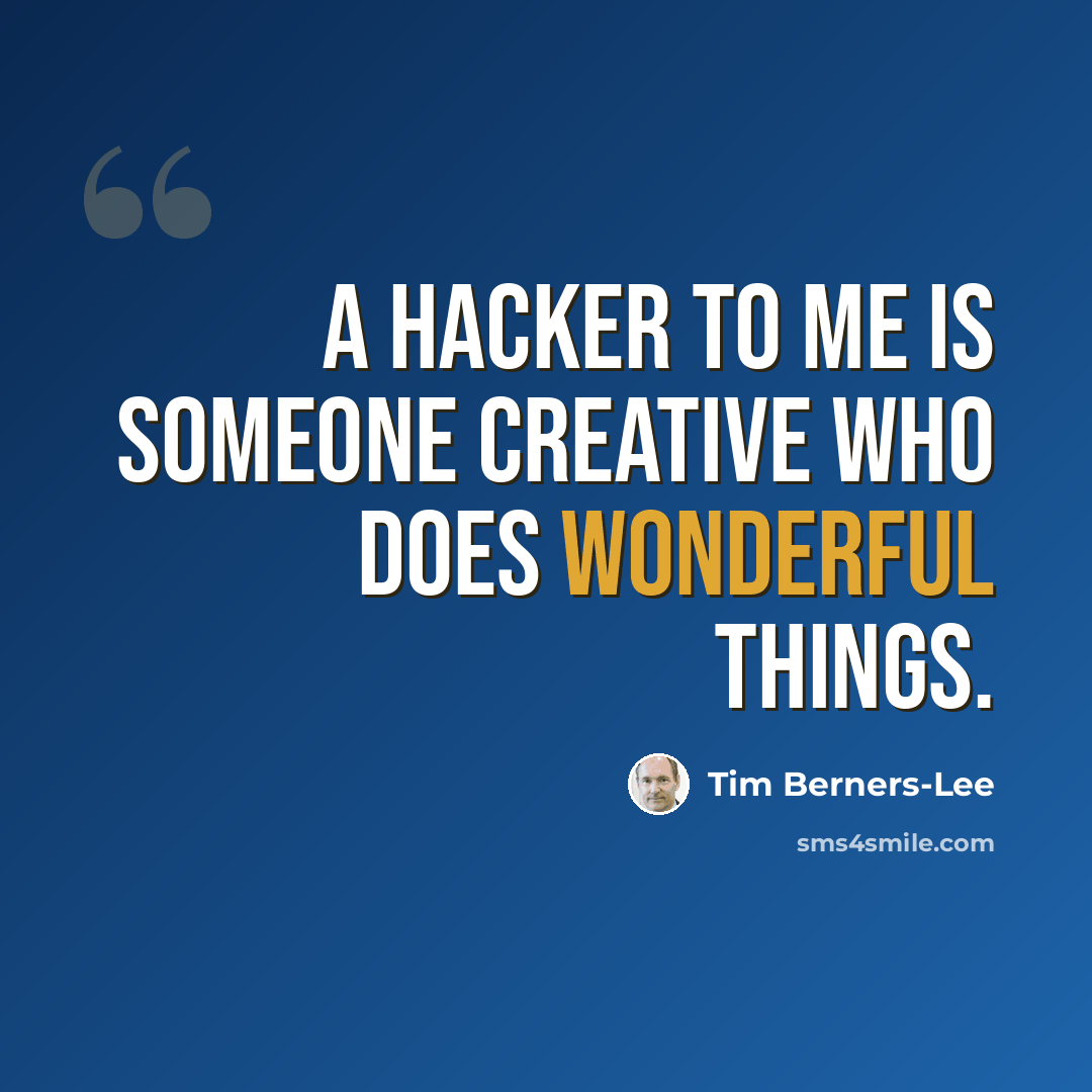 “A hacker to me is someone creative who does wonderful things.” quote by Tim Berners-Lee