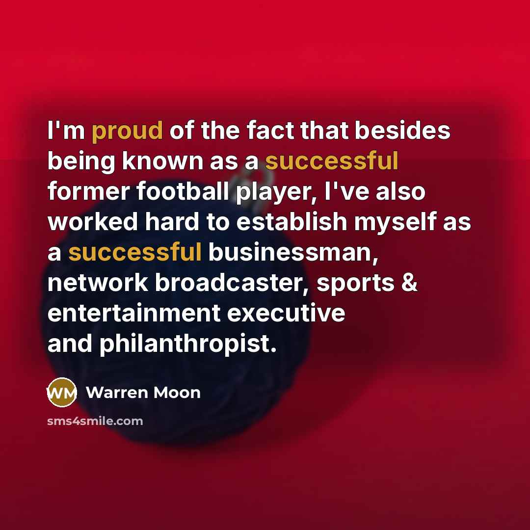 “I'm proud of the fact that besides being known as a successful former football player, I've also worked hard to establish myself as a successful businessman, network broadcaster, sports & entertainment executive and philanthropist.” quote by Warren Moon
