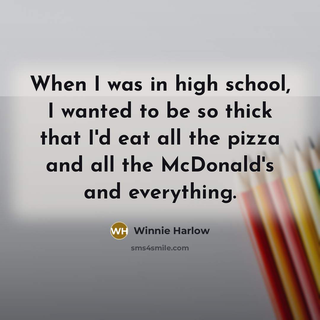 “When I was in high school, I wanted to be so thick that I'd eat all the pizza and all the McDonald's and everything.” quote by Winnie Harlow