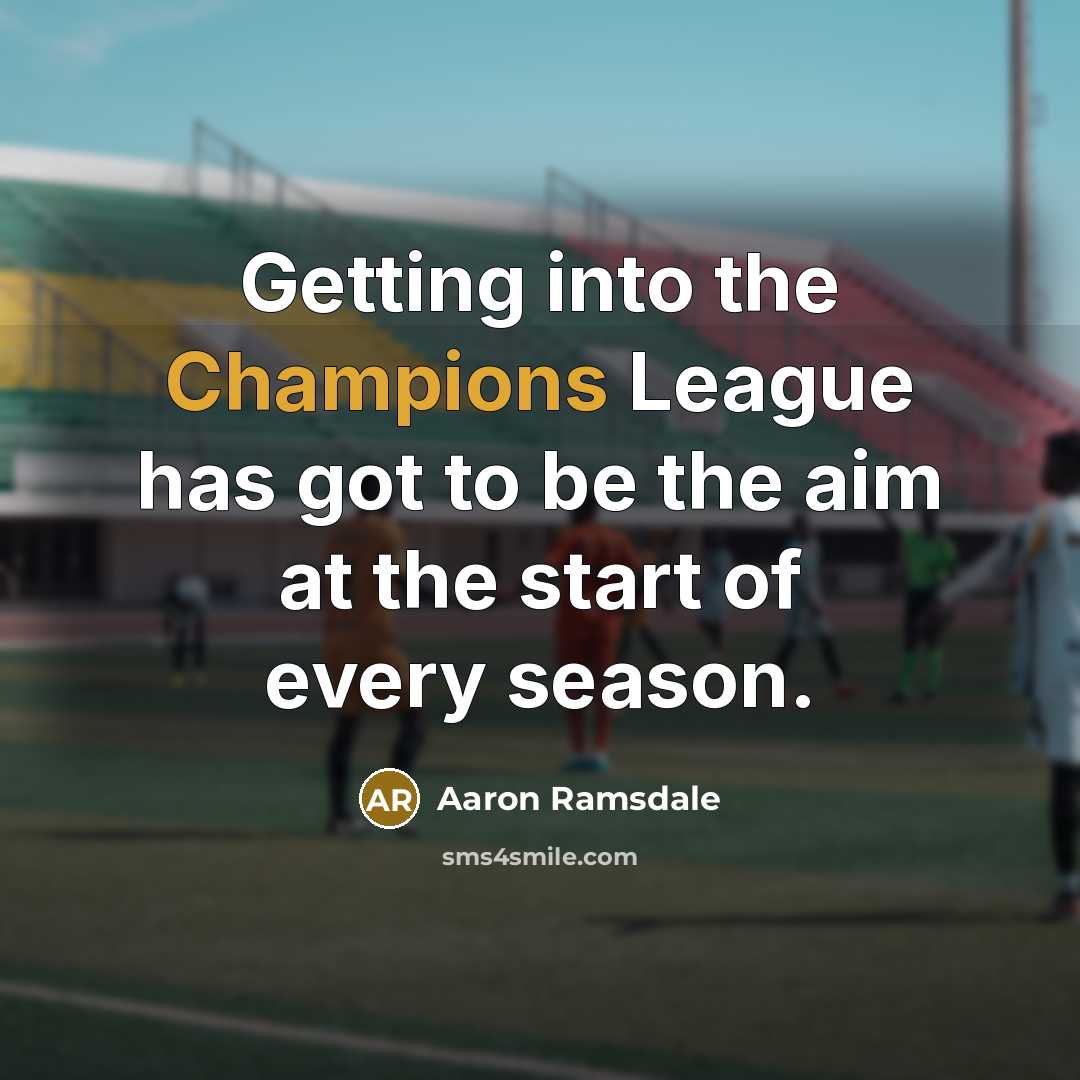 “Getting into the Champions League has got to be the aim at the start of every season.” quote by Aaron Ramsdale
