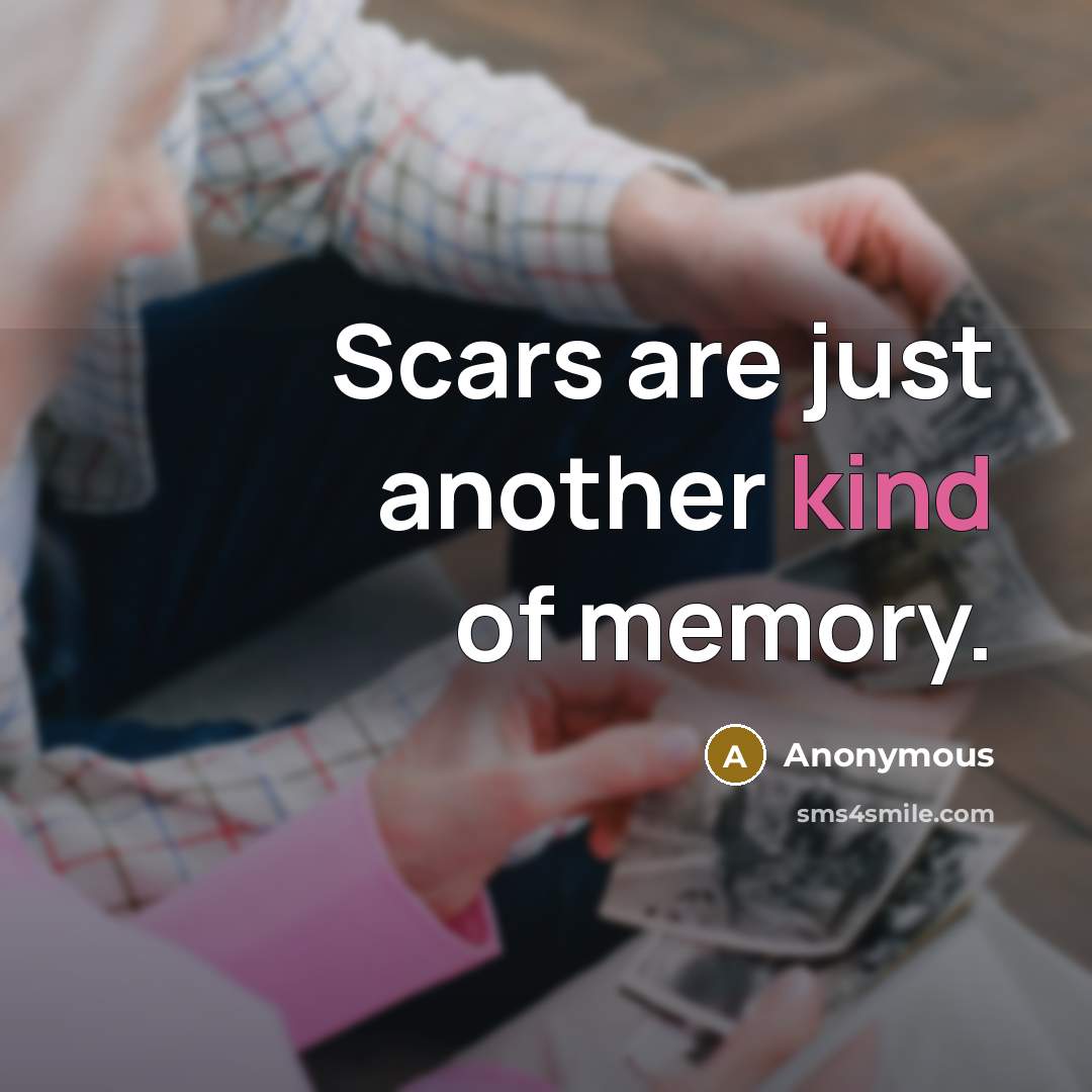 “Scars are just another kind of memory.” quote by Anonymous