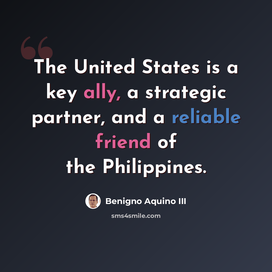 “The United States is a key ally, a strategic partner, and a reliable friend of the Philippines.” quote by Benigno Aquino III