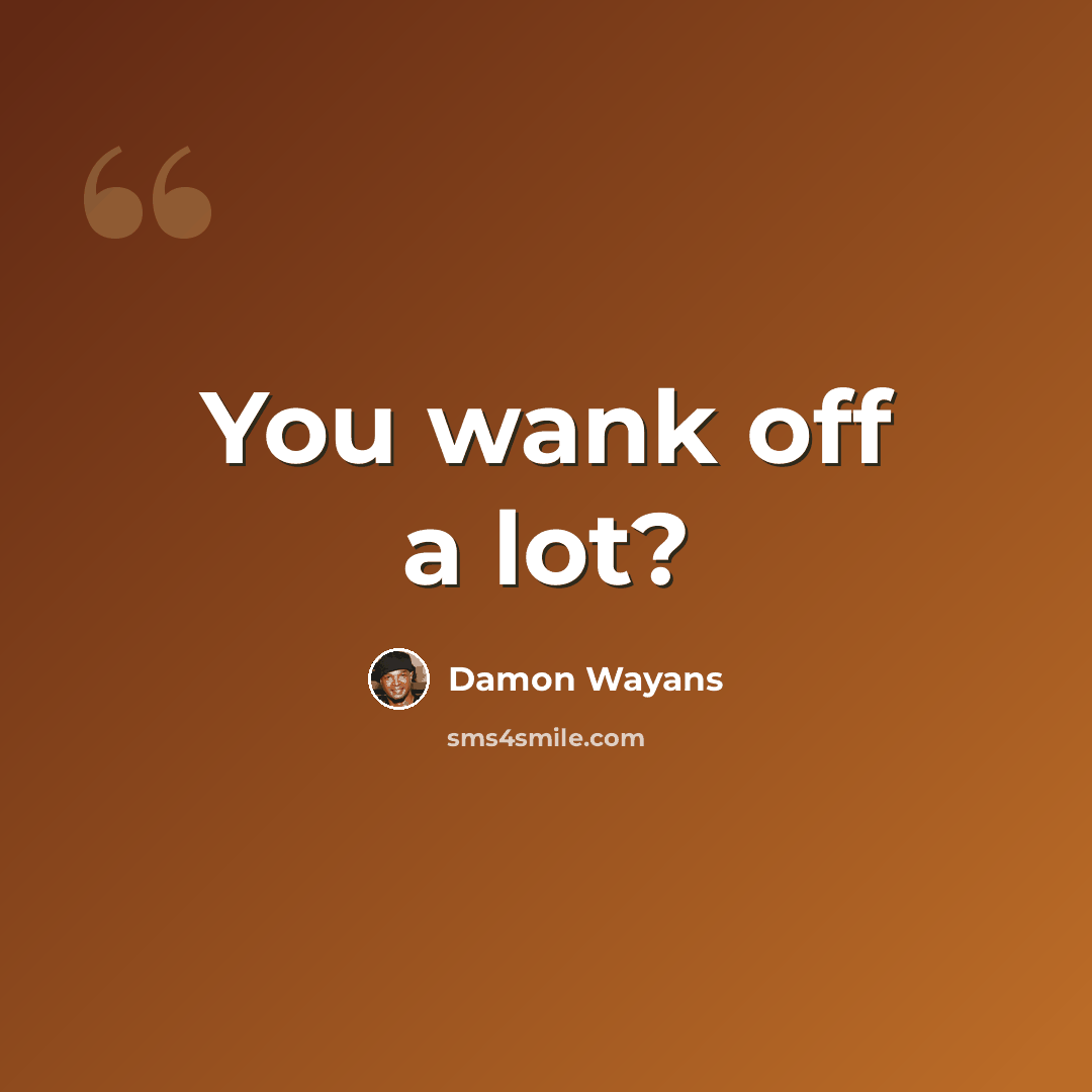 “You wank off a lot?” quote by Damon Wayans