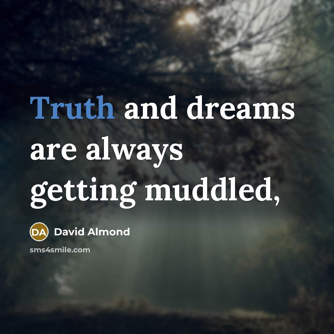 “Truth and dreams are always getting muddled,” quote by David Almond