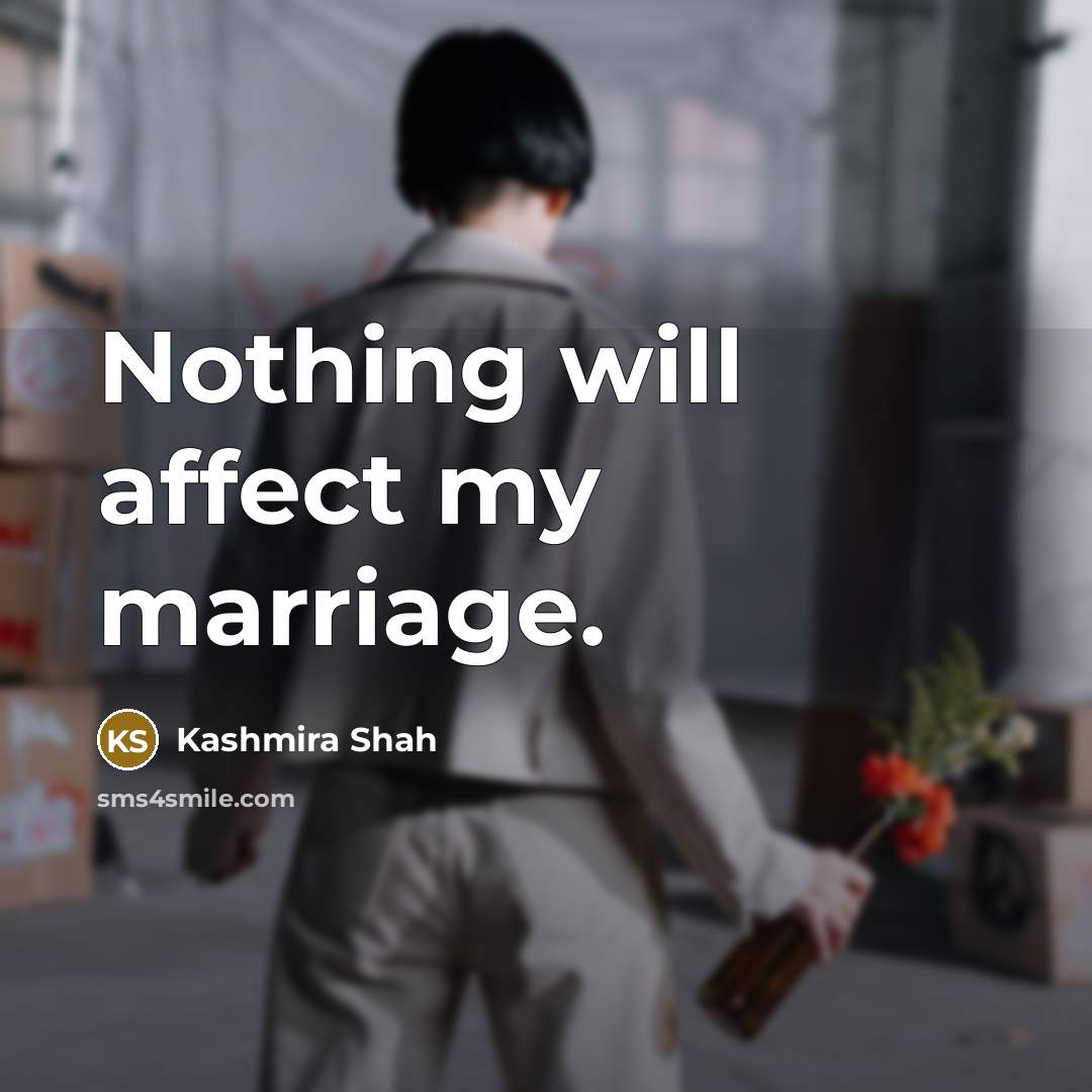 “Nothing will affect my marriage.” quote by Kashmira Shah