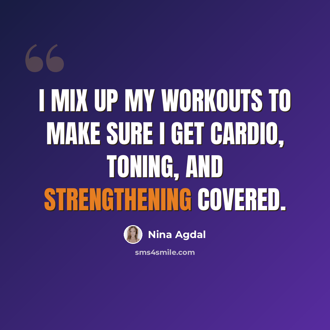 “I mix up my workouts to make sure I get cardio, toning, and strengthening covered.” quote by Nina Agdal
