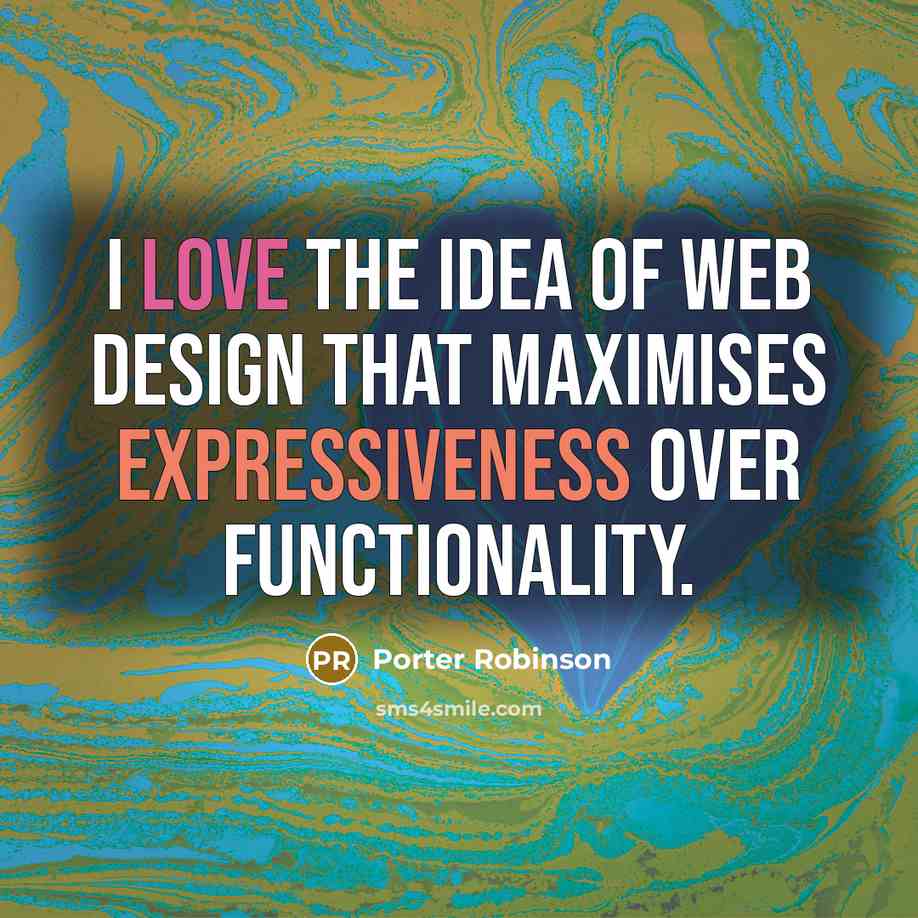 “I love the idea of web design that maximises expressiveness over functionality.” quote by Porter Robinson