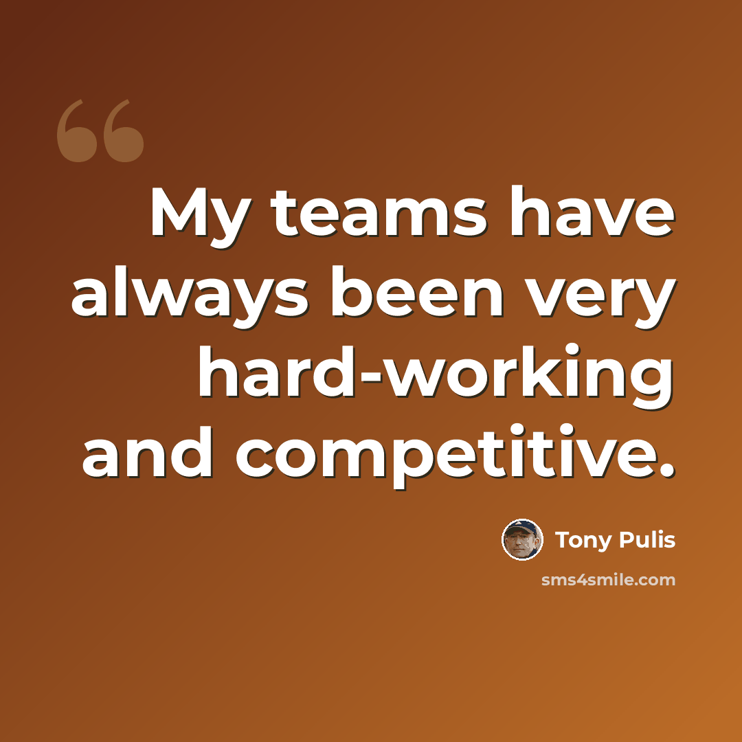 “My teams have always been very hard-working and competitive.” quote by Tony Pulis