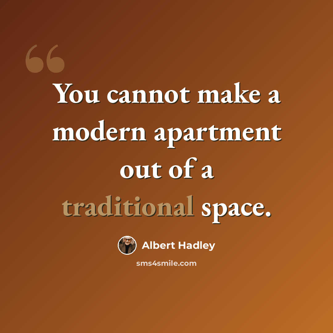 “You cannot make a modern apartment out of a traditional space.” quote by Albert Hadley