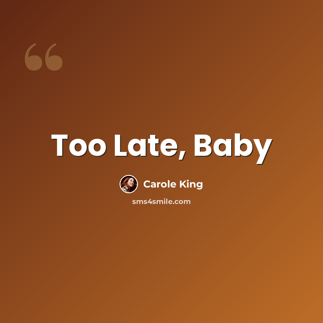 “Too Late, Baby” quote by Carole King