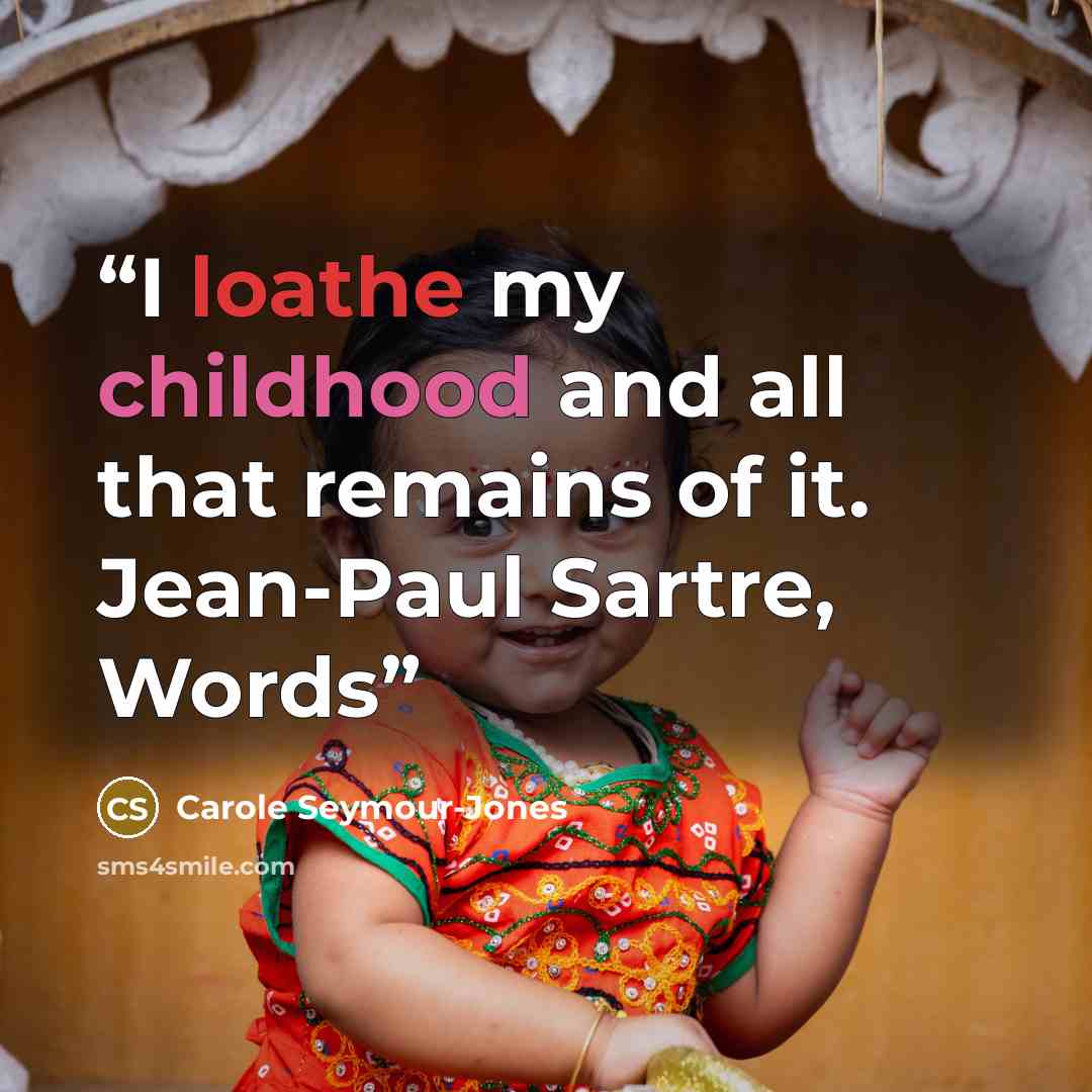 “I loathe my childhood and all that remains of it. Jean-Paul Sartre, Words” quote by Carole Seymour-Jones
