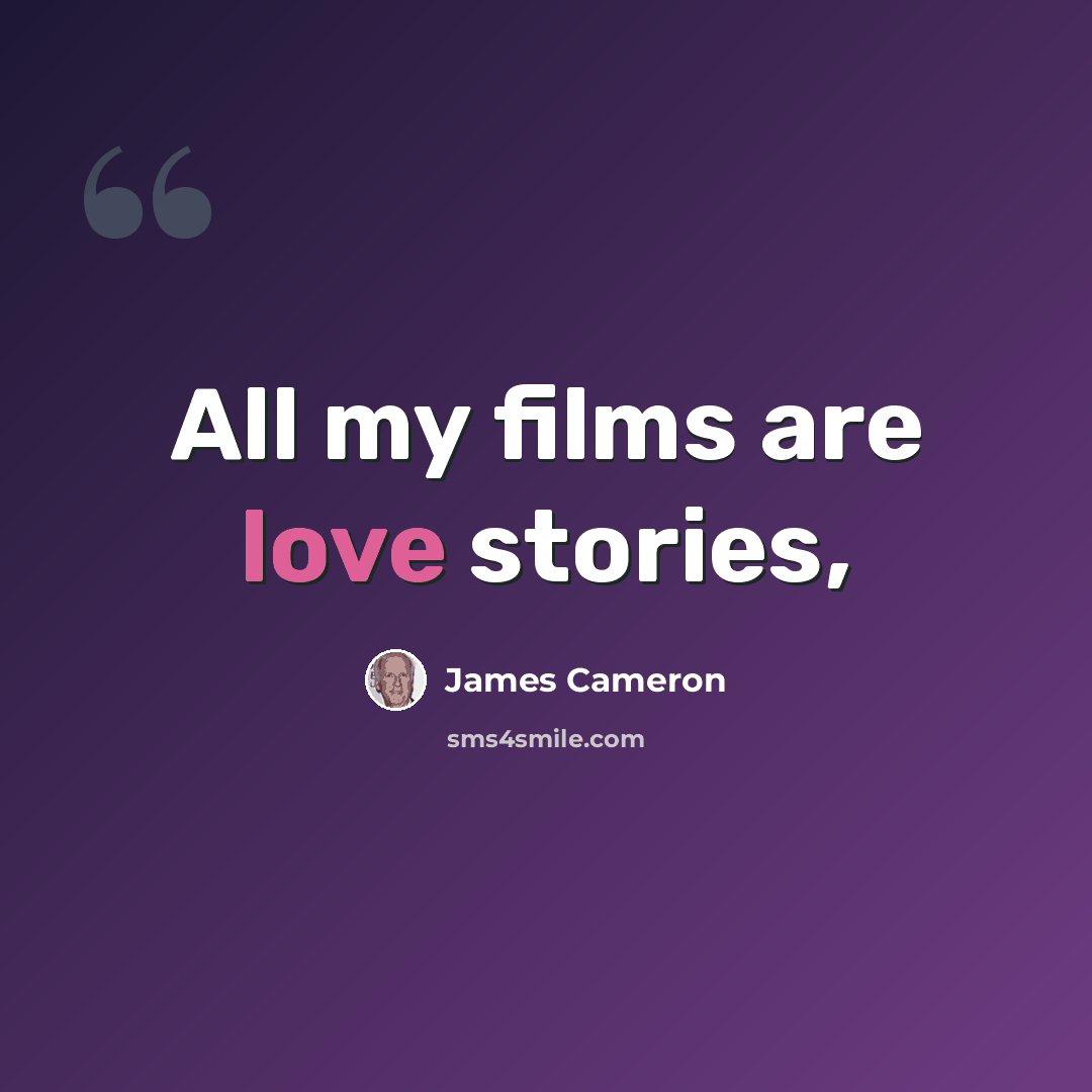 “All my films are love stories,” quote by James Cameron