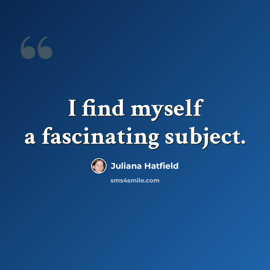 “I find myself a fascinating subject.” quote by Juliana Hatfield