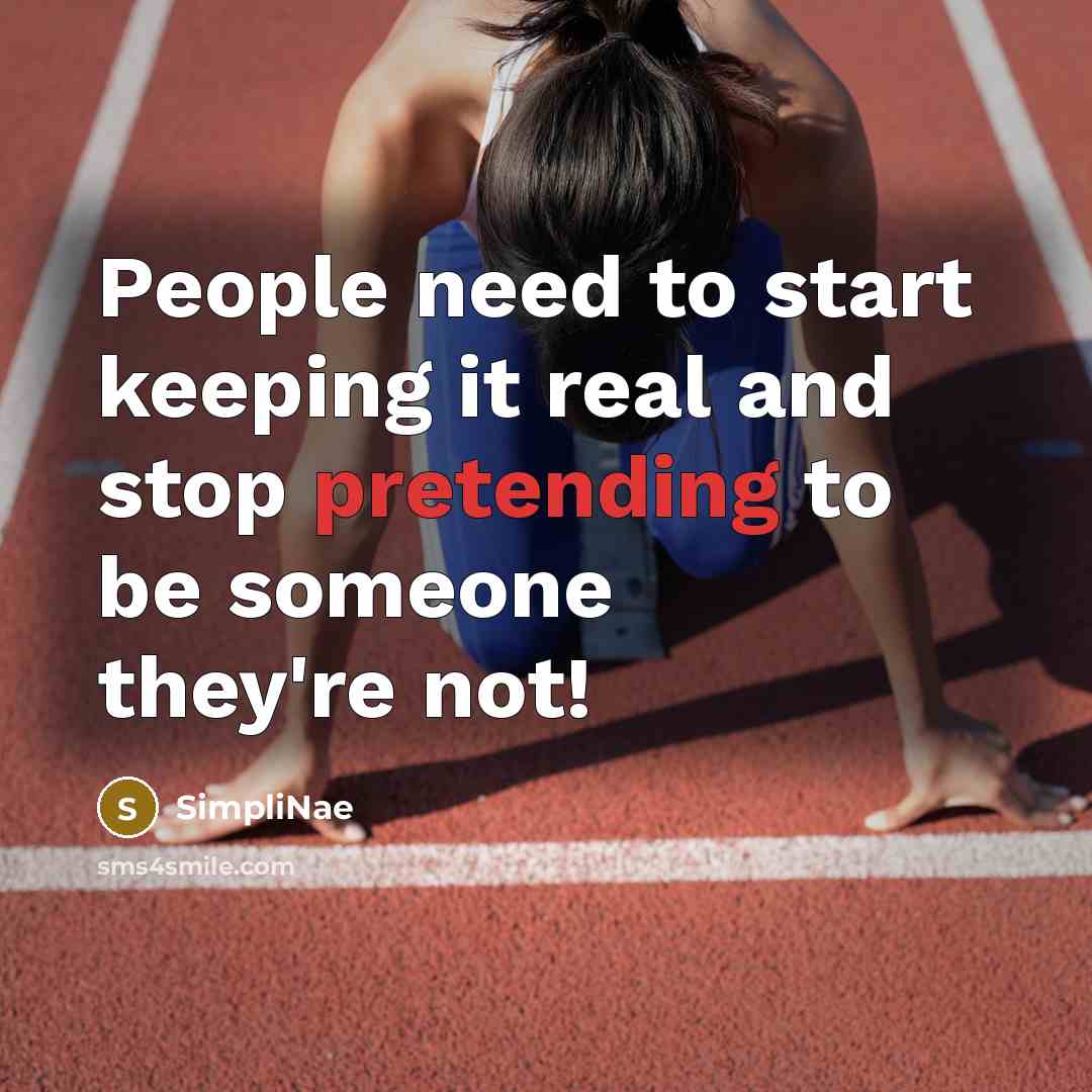 “People need to start keeping it real and stop pretending to be someone they're not!” quote by SimpliNae