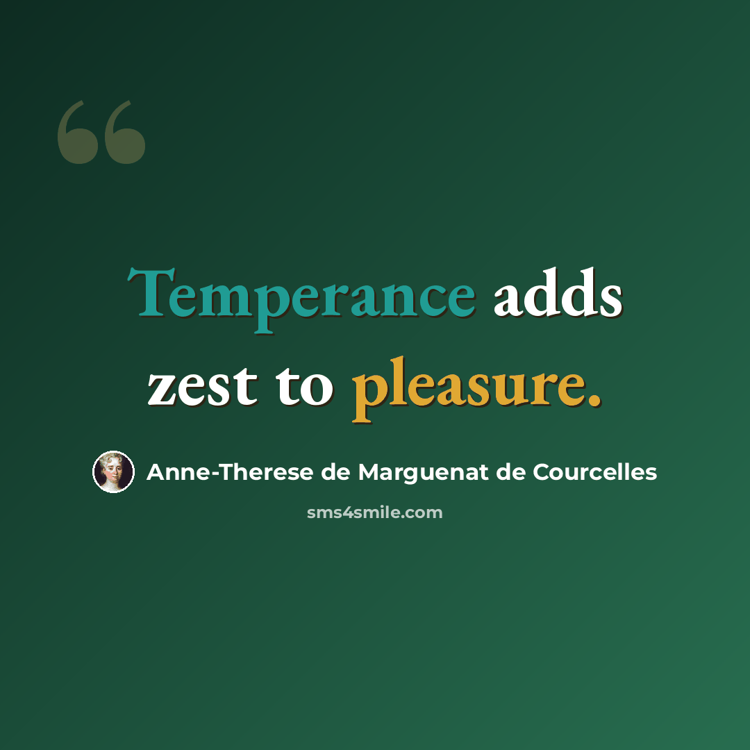 “Temperance adds zest to pleasure.” quote by Anne-Therese de Marguenat de Courcelles