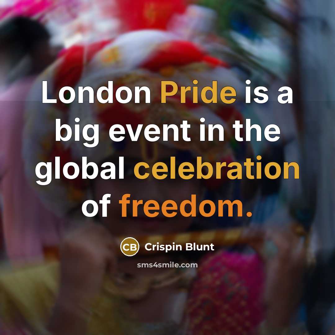 “London Pride is a big event in the global celebration of freedom.” quote by Crispin Blunt
