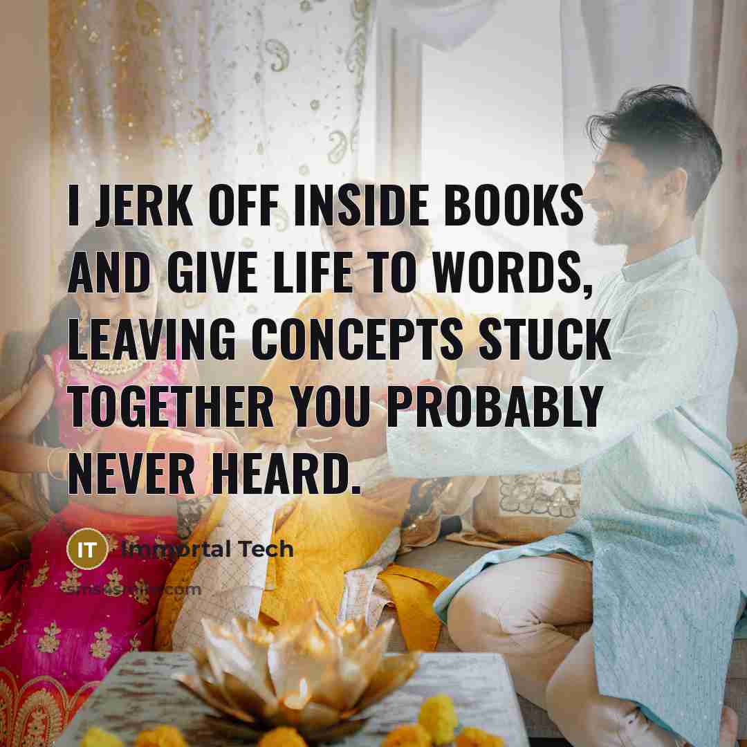“I jerk off inside books and give life to words, leaving concepts stuck together you probably never heard.” quote by Immortal Tech