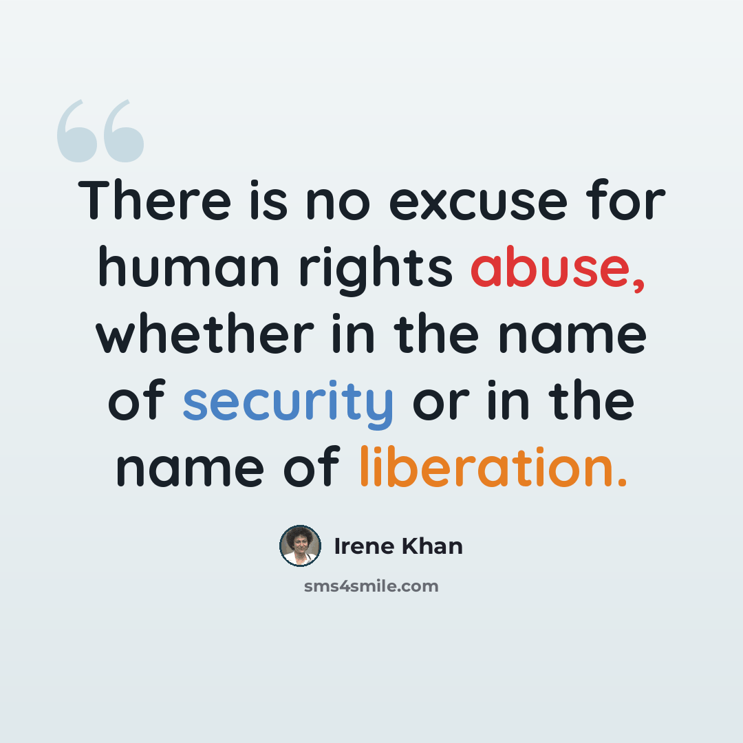 “There is no excuse for human rights abuse, whether in the name of security or in the name of liberation.” quote by Irene Khan