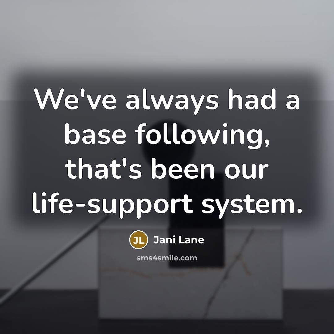 “We've always had a base following, that's been our life-support system.” quote by Jani Lane