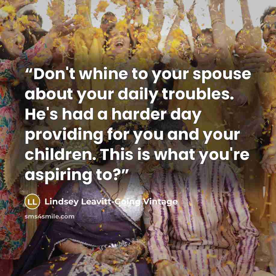 “Don't whine to your spouse about your daily troubles. He's had a harder day providing for you and your children. This is what you're aspiring to?” quote by Lindsey Leavitt-Going Vintage