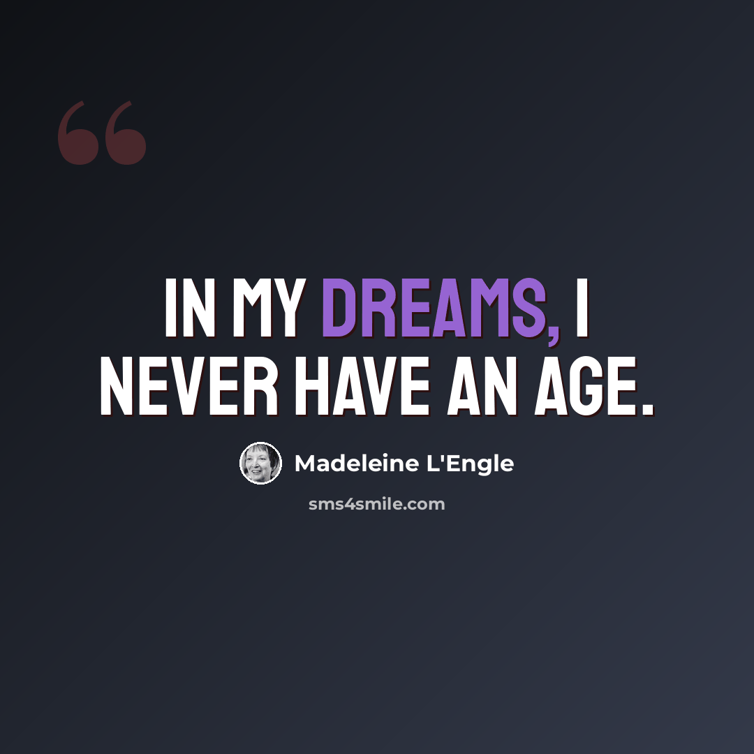 “In my dreams, I never have an age.” quote by Madeleine L'Engle