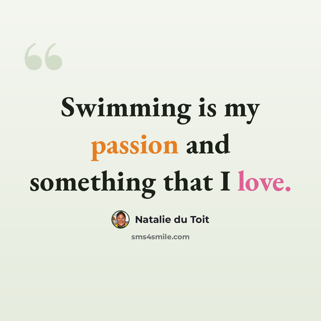 “Swimming is my passion and something that I love.” quote by Natalie du Toit