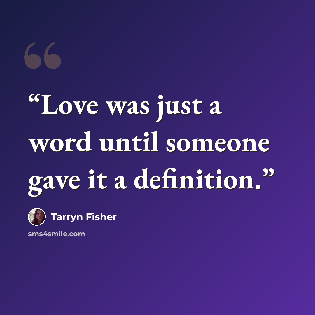 “Love was just a word until someone gave it a definition.” quote by Tarryn Fisher