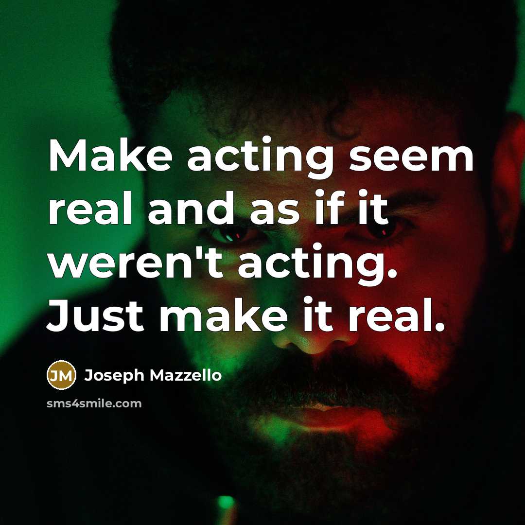 “Make acting seem real and as if it weren't acting. Just make it real.” quote by Joseph Mazzello