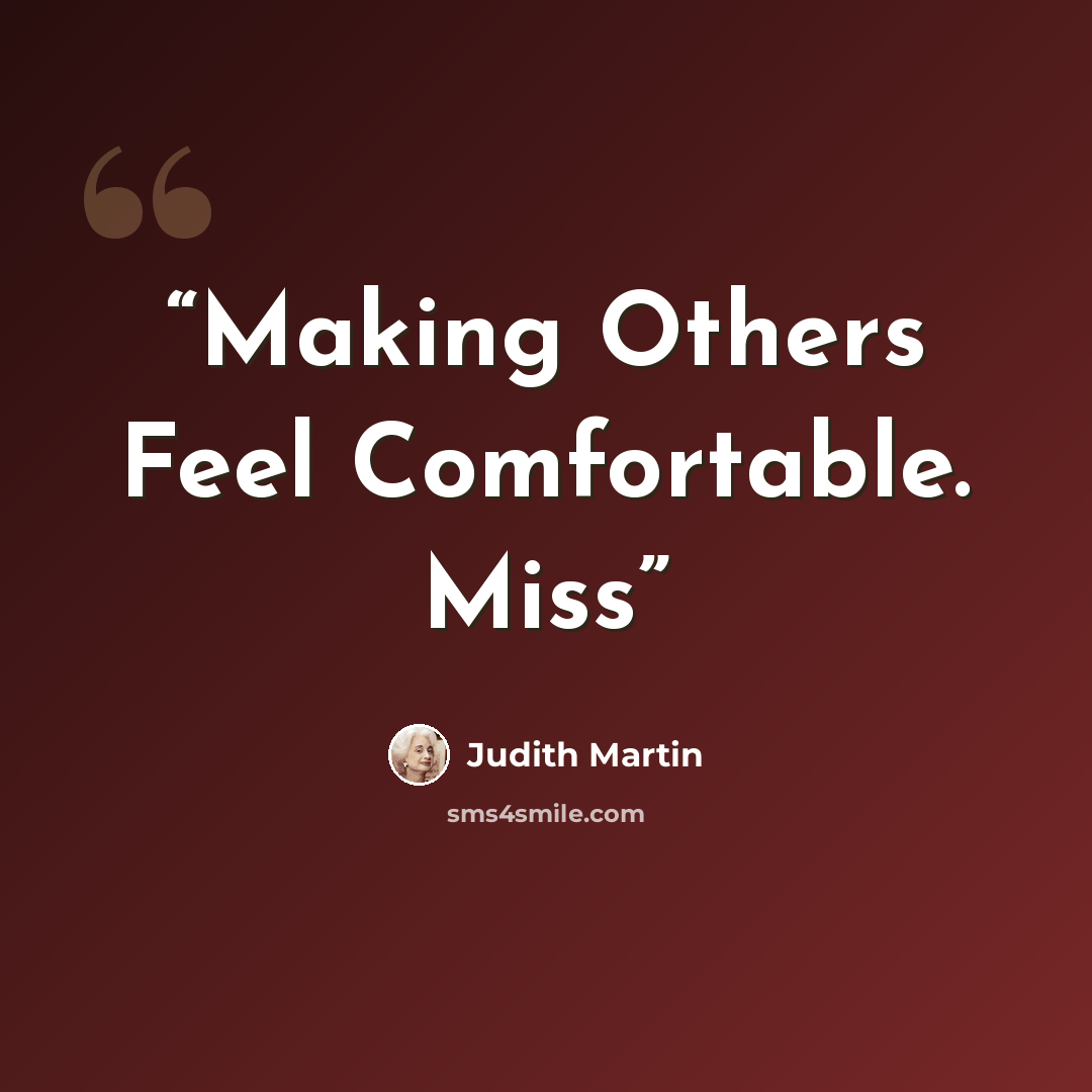 “Making Others Feel Comfortable. Miss” quote by Judith Martin