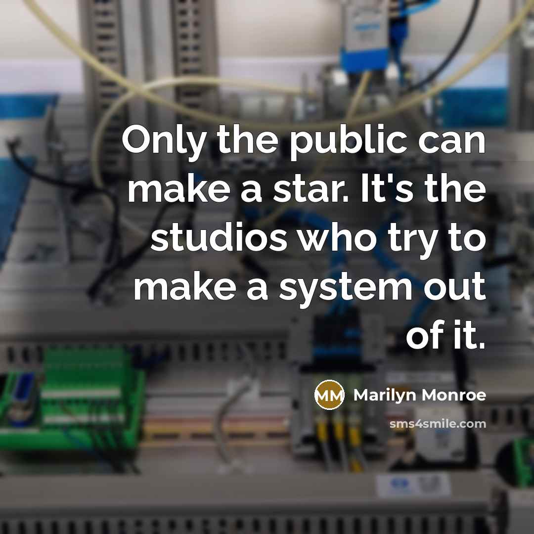 “Only the public can make a star. It's the studios who try to make a system out of it.” quote by Marilyn Monroe