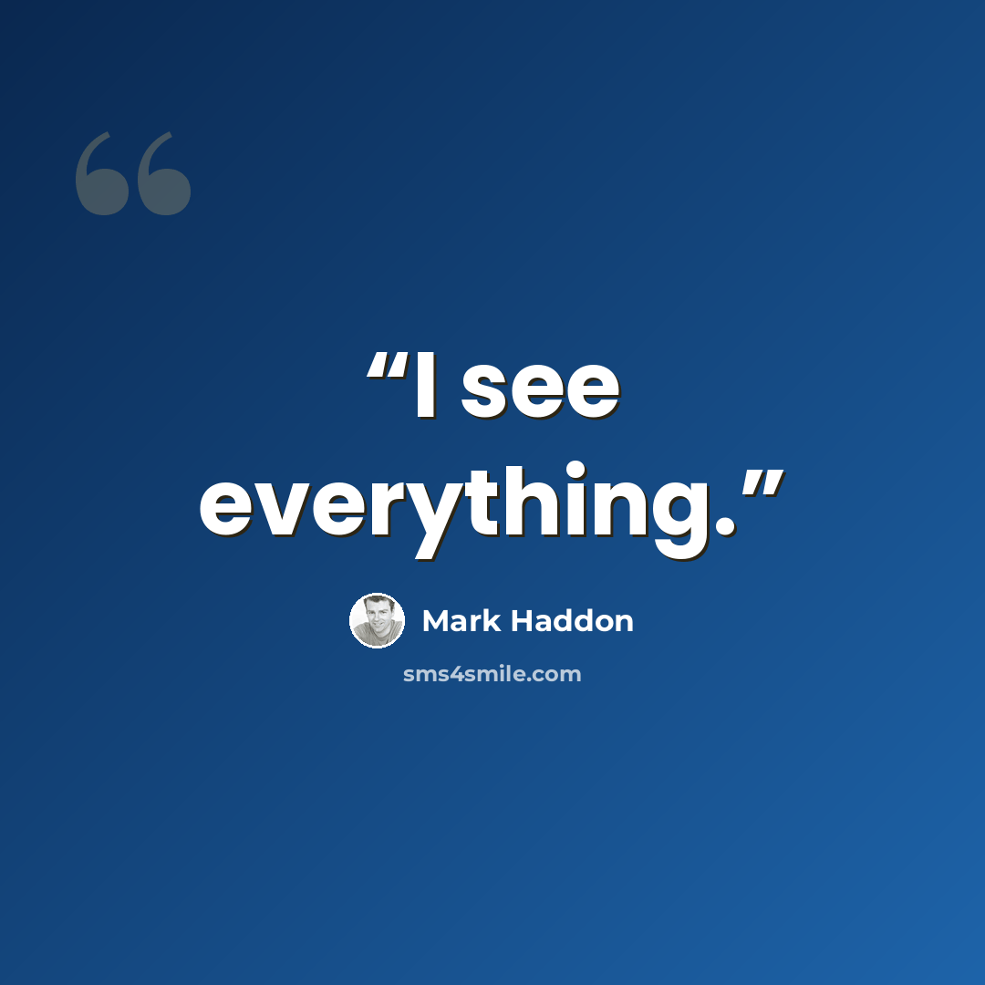 “I see everything.” quote by Mark Haddon