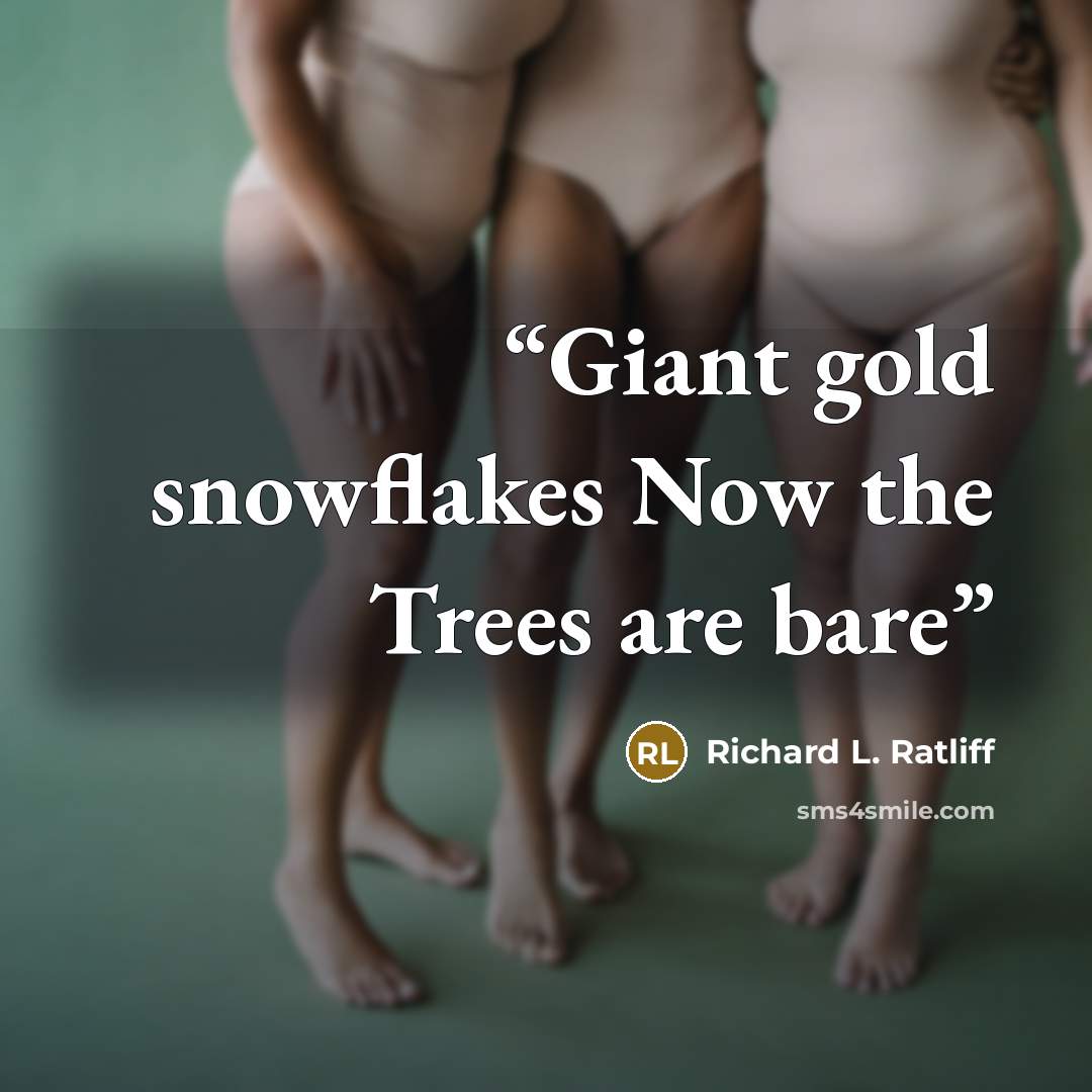 “Giant gold snowflakes Now the Trees are bare” quote by Richard L. Ratliff