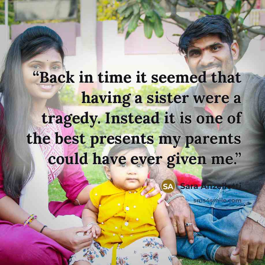 “Back in time it seemed that having a sister were a tragedy. Instead it is one of the best presents my parents could have ever given me.” quote by Sara Anzellotti