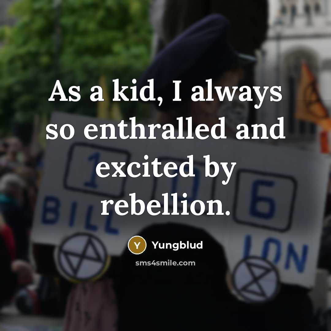 “As a kid, I always so enthralled and excited by rebellion.” quote by Yungblud