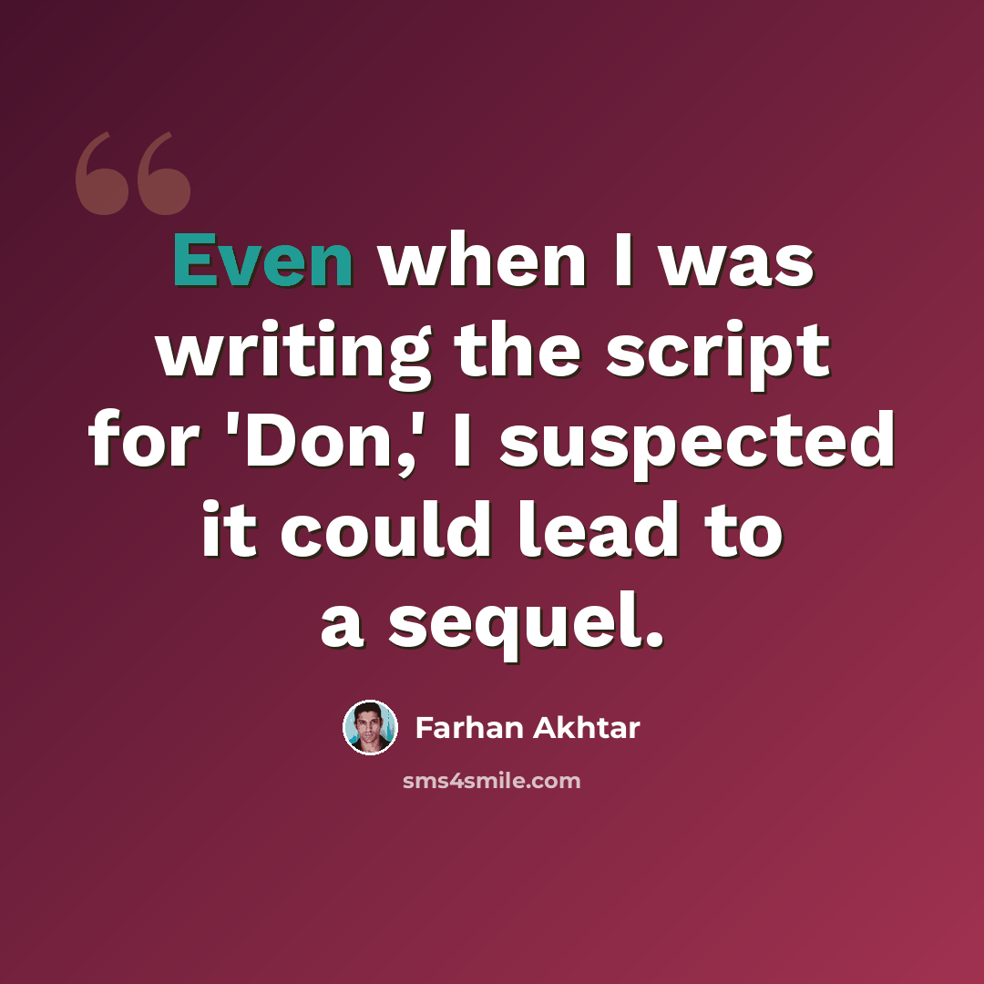 “Even when I was writing the script for 'Don,' I suspected it could lead to a sequel.” quote by Farhan Akhtar