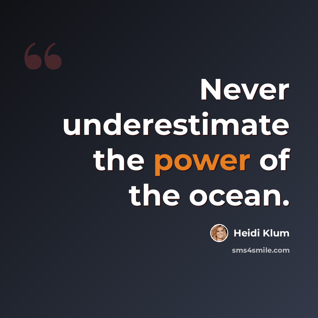 “Never underestimate the power of the ocean.” quote by Heidi Klum