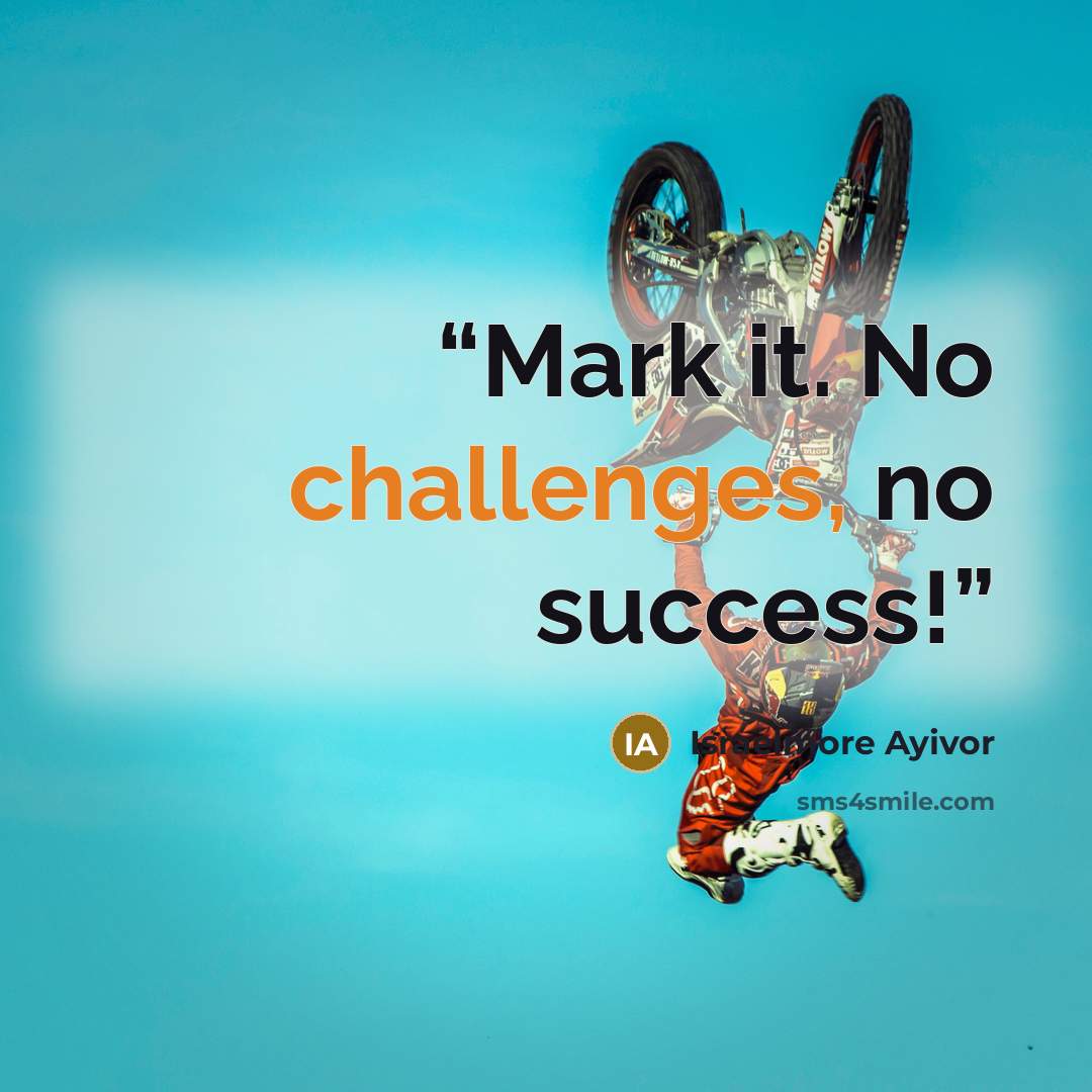 “Mark it. No challenges, no success!” quote by Israelmore Ayivor
