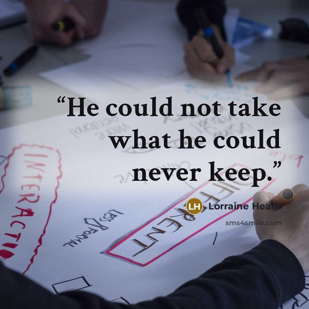 “He could not take what he could never keep.” quote by Lorraine Heath