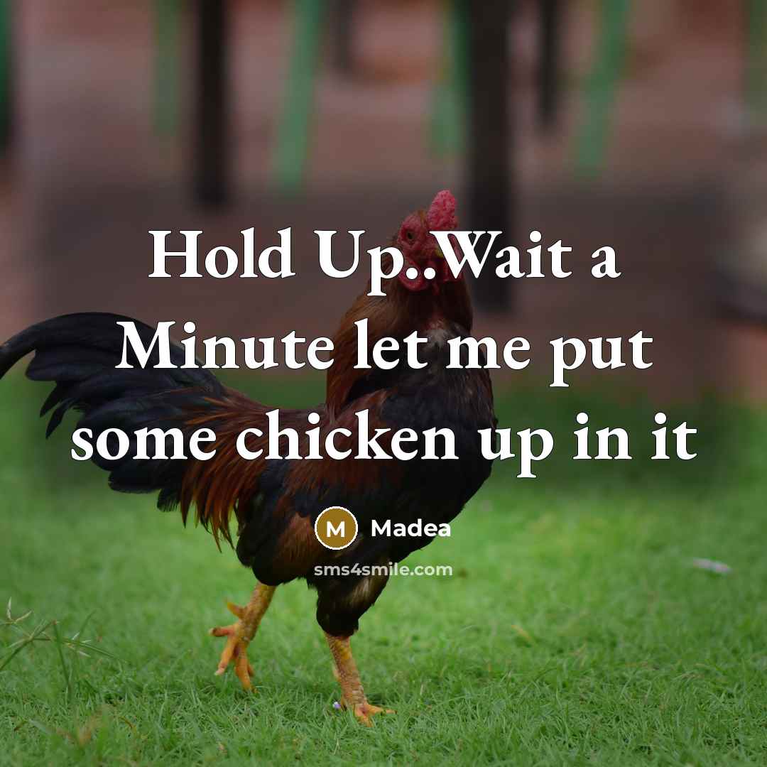 “Hold Up..Wait a Minute let me put some chicken up in it” quote by Madea